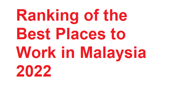 Ranking of the Best Places to Work in Malaysia 2022